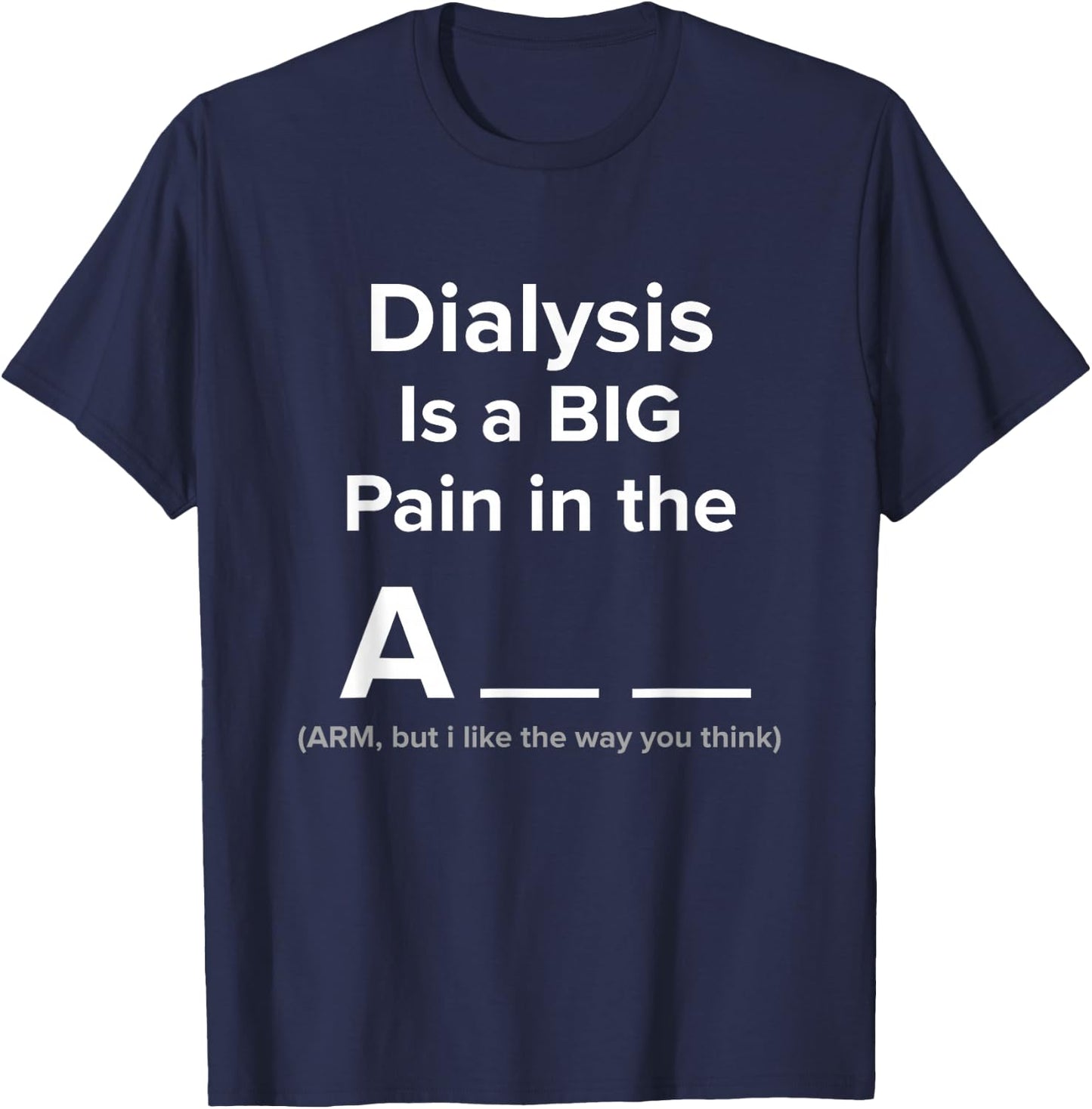 DIALYSIS IS A BIG PAIN IN THE ? T SHIRT Funny Dialysis T-Shirt - T-Shirt | Navy