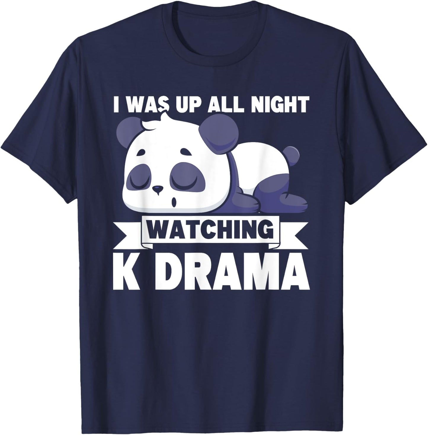 I Was Up All Night Watching Korean Drama K-Pop K-Drama T-Shirt - T-Shirt | Navy