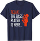 Relax The Bass Player Is Here Funny Bass Guitar T-Shirt - T-Shirt | Navy