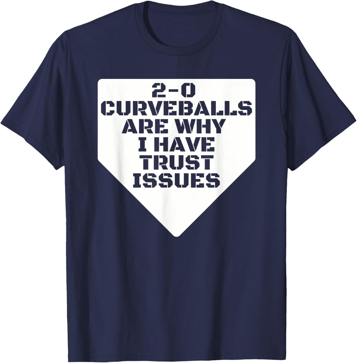 2-0 Curveballs Are Why I Have Trust Issues Funny Baseball T-Shirt - T-Shirt | Navy