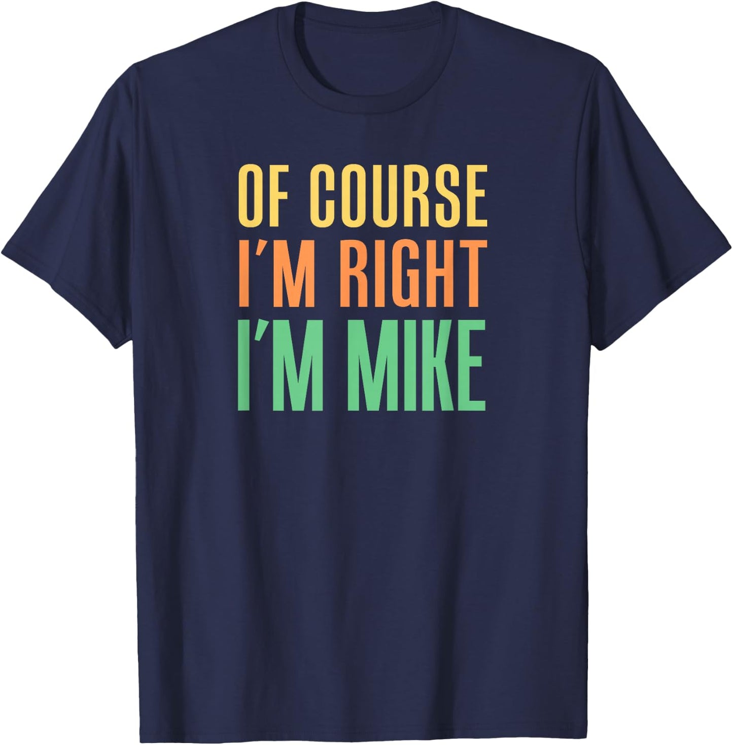 Of Course I'm Right I'm Mike T-Shirt - T-Shirt | Navy