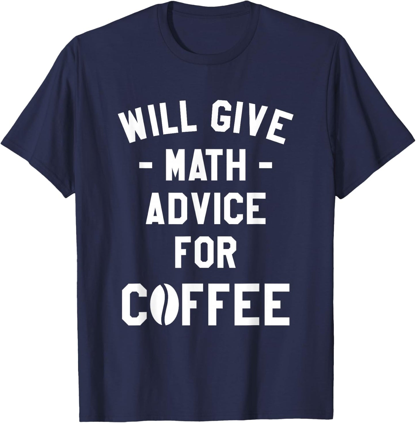 Will Give Math Advice For Coffee Mathematics Teacher T-Shirt - T-Shirt | Navy