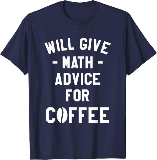 Will Give Math Advice For Coffee Mathematics Teacher T-Shirt - T-Shirt | Navy