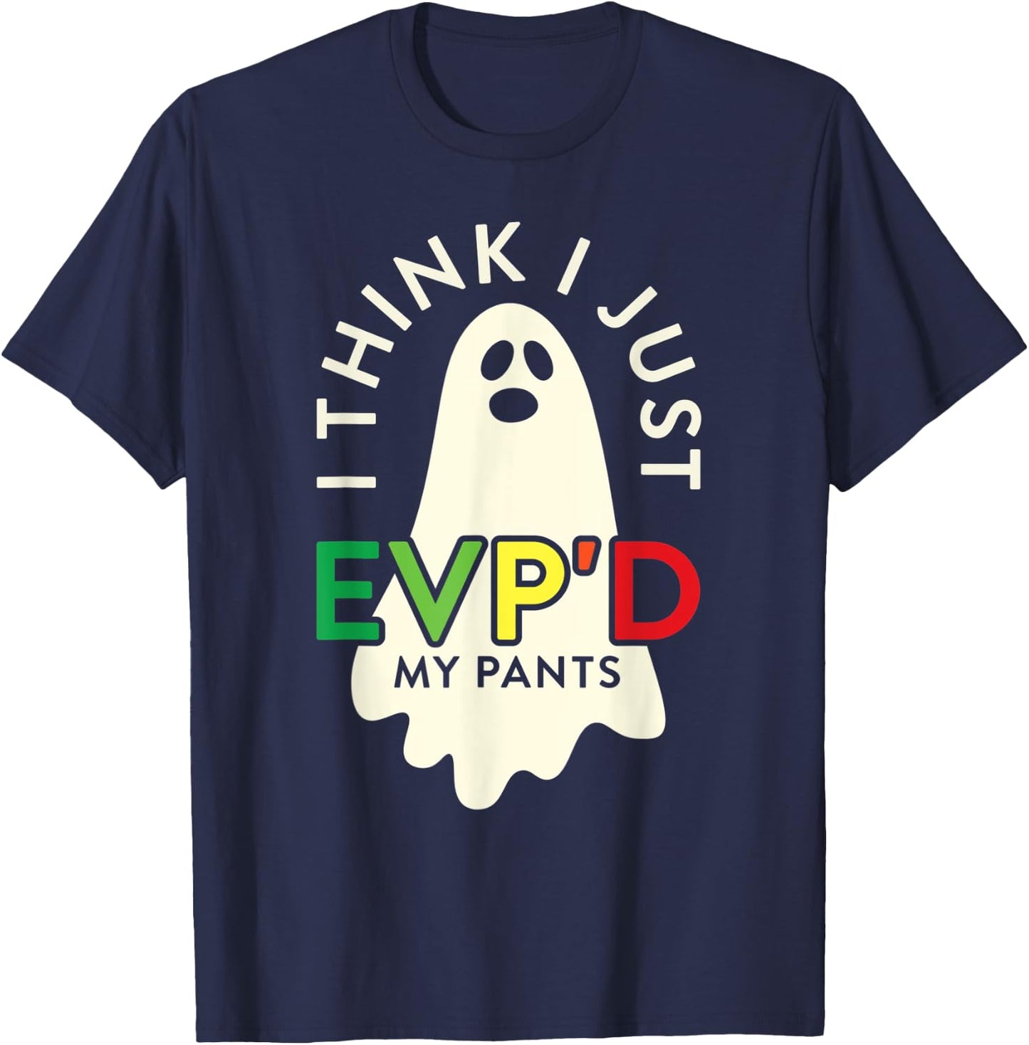 Ghost Hunter I Think I Just EVP'D My Pants Paranormal T-Shirt - T-Shirt | Navy