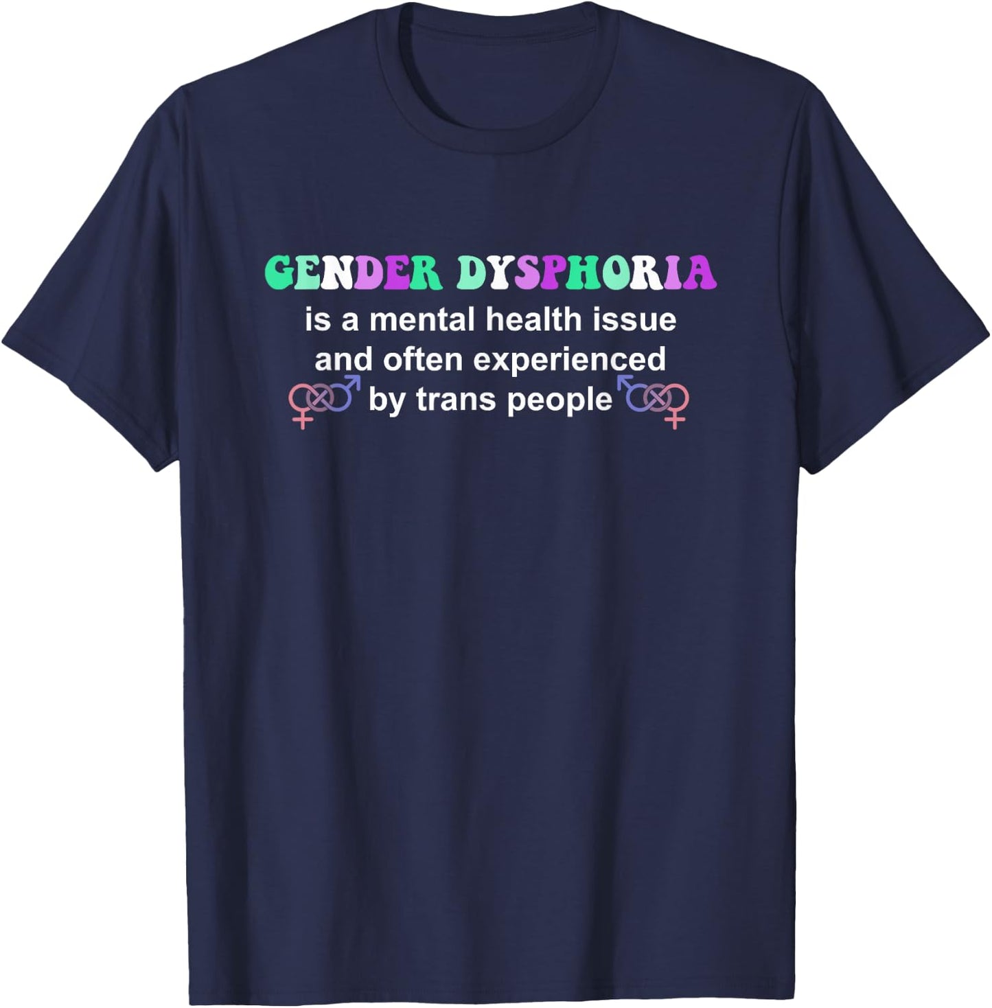 Gender Dysphoria Is A Mental Health Issue Design T-Shirt - T-Shirt | Navy