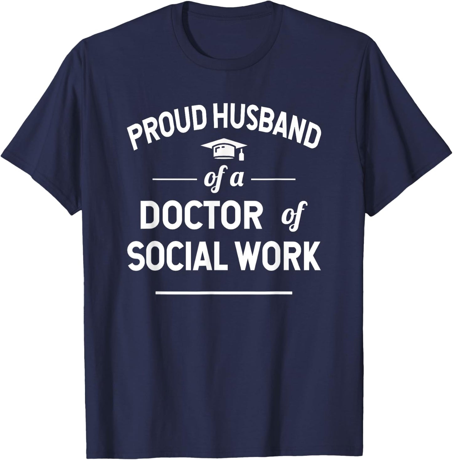 Proud Husband Of A Doctor Of Social Work Graduation T-Shirt - T-Shirt | Navy