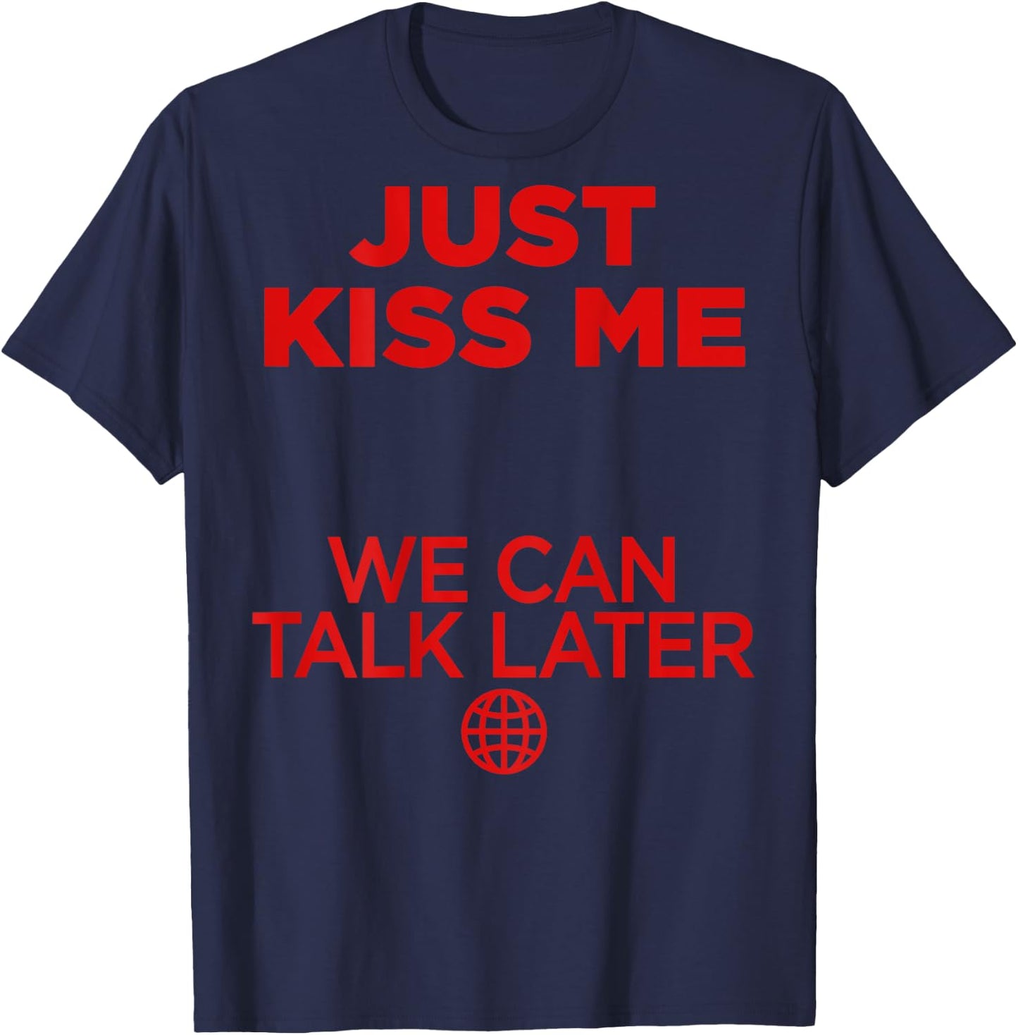 Just Kiss Me We Can Talk Later Love Valentines Day Backprint T-Shirt - T-Shirt | Navy