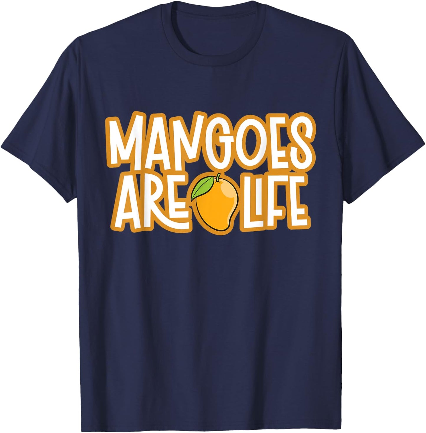 Mangoes Are Life Funny Mango T-Shirt - T-Shirt | Navy