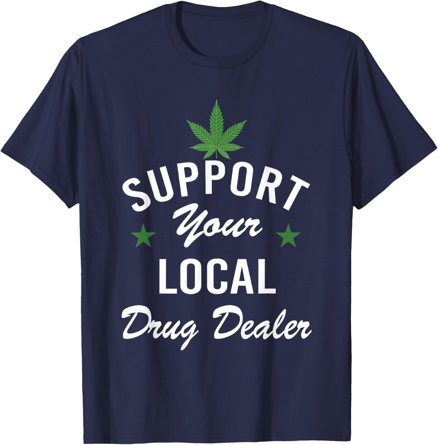 Support Your Local Drug Dealer Funny Ironic T-Shirt - T-Shirt | Navy