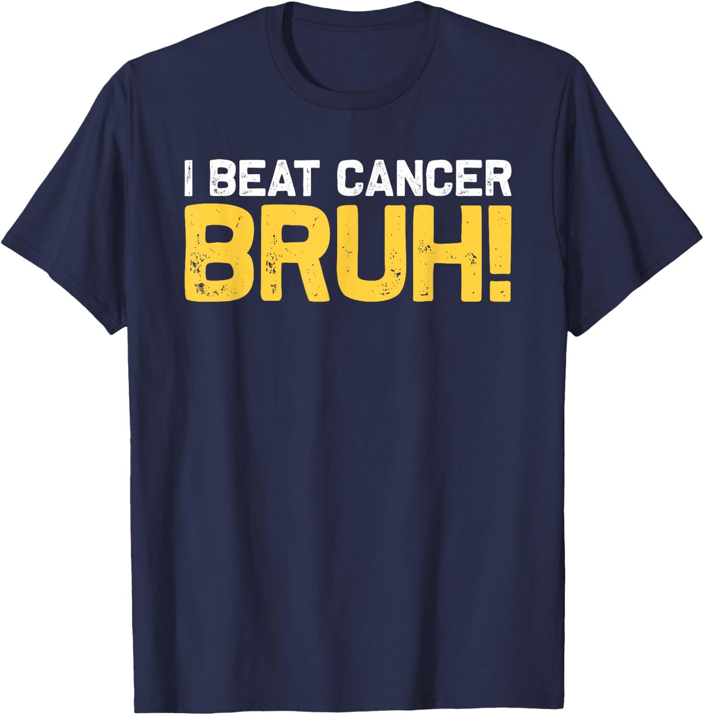 I Beat Cancer Bruh! Brave Childhood Cancer Awareness Slogan T-Shirt - T-Shirt | Navy