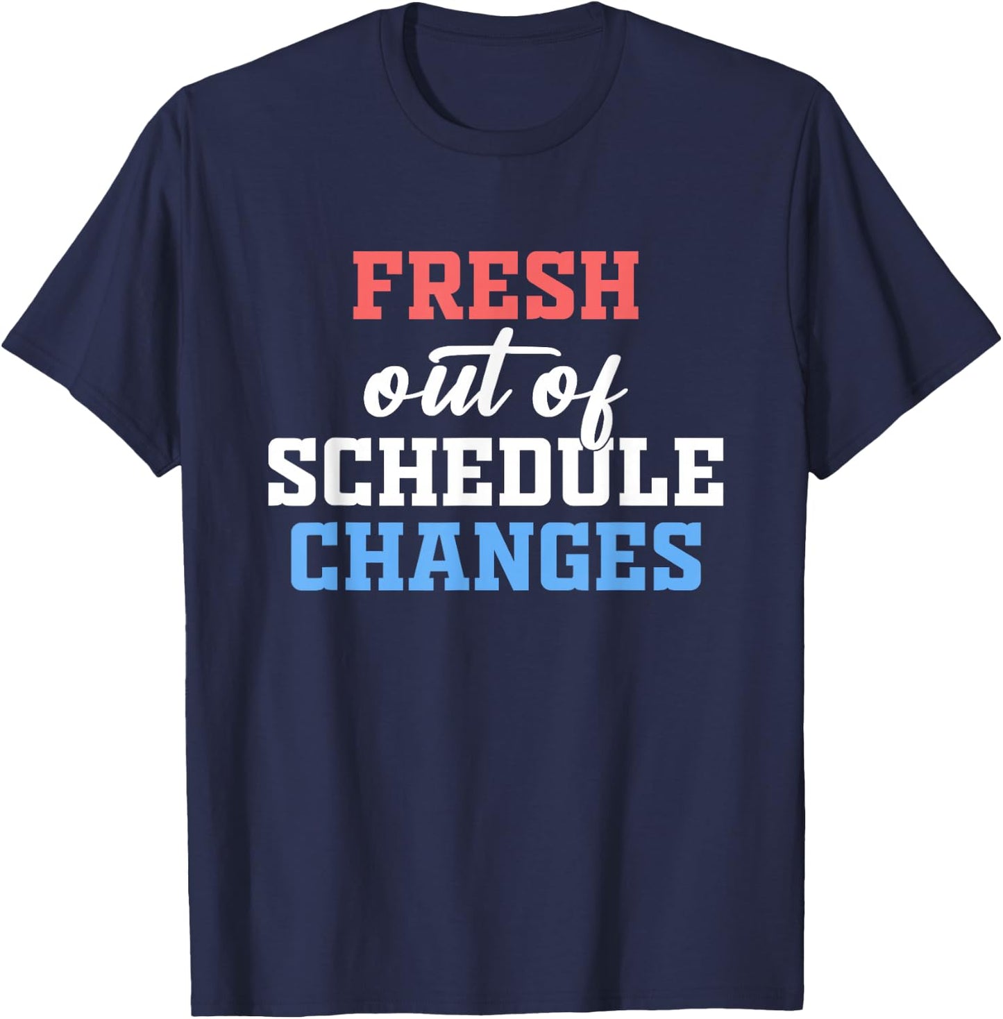 Fresh Out Of Schedule Changes Shirt Funny School Counselor T-Shirt - T-Shirt | Navy