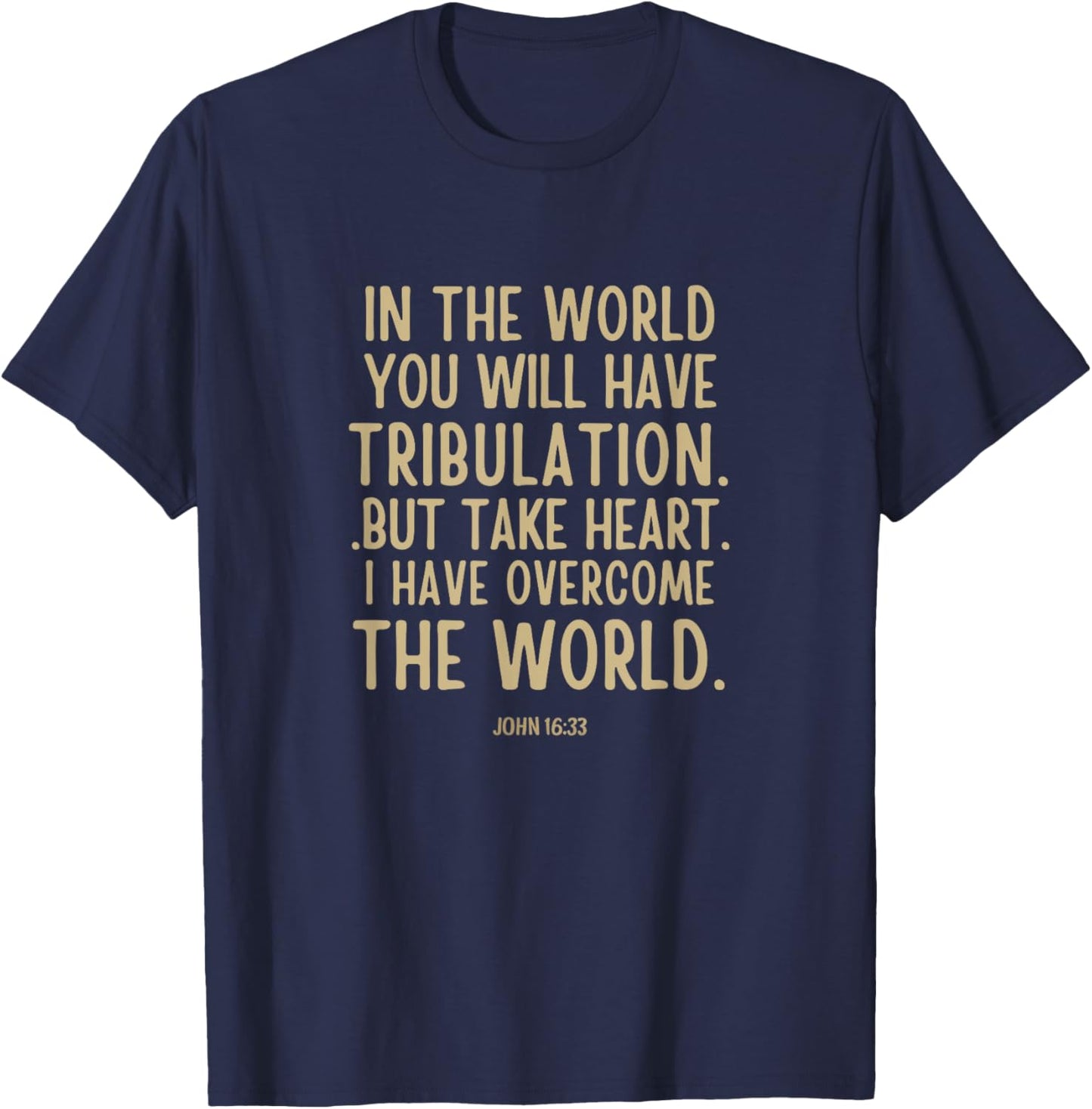 In the world you will have tribulation Bible Verse john 16:3 T-Shirt - T-Shirt | Navy