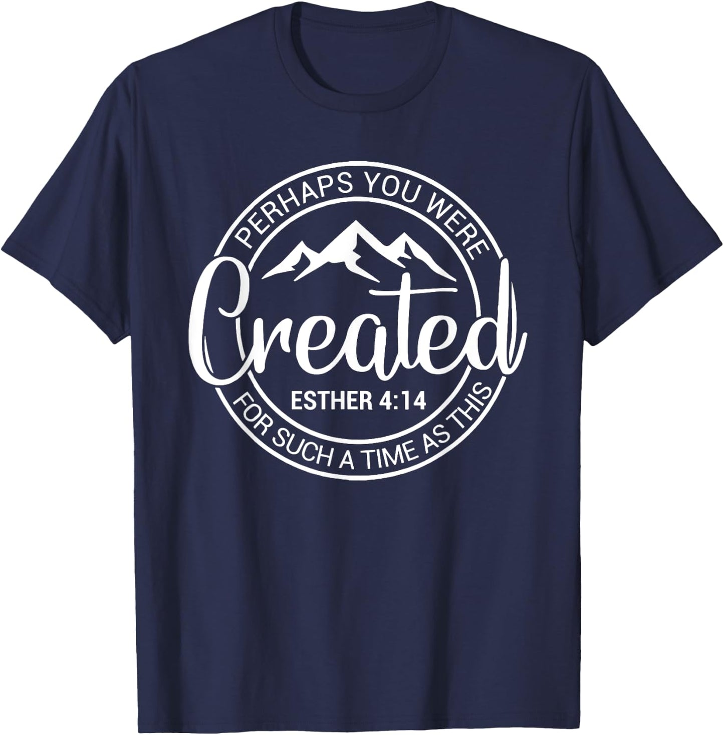 Perhaps You Were Created For Such A Time As This Esther 4-14 T-Shirt - T-Shirt | Navy