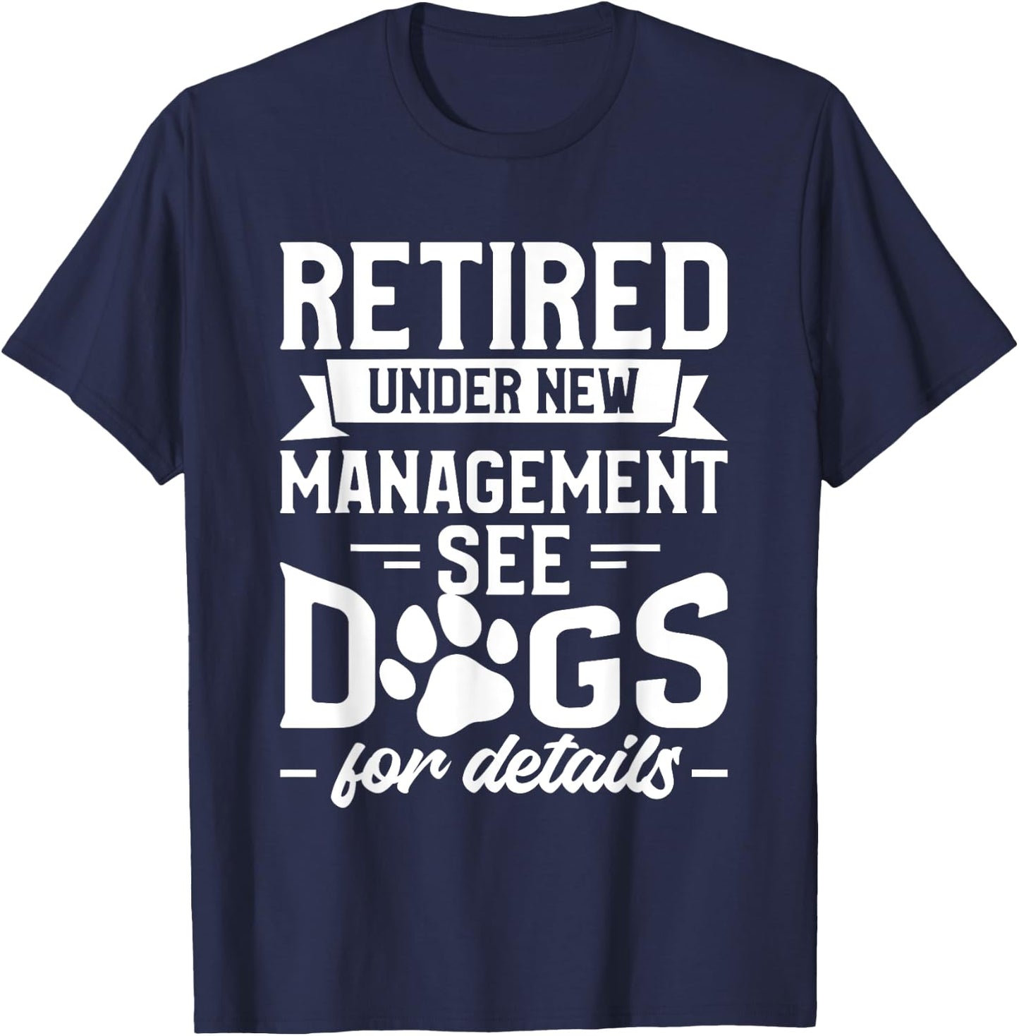 Retired Under New Management See Dogs For Details Pensioner T-Shirt - T-Shirt | Navy