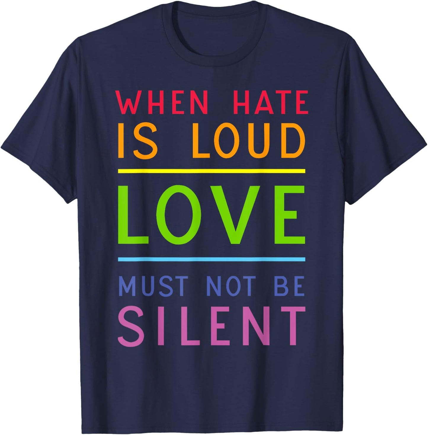 When Hate Is Loud Love Must Not Be Silent T-Shirt - T-Shirt | Navy