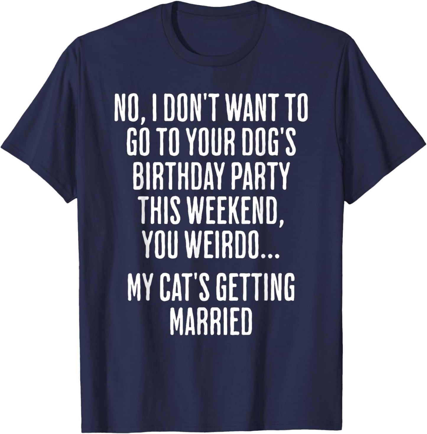 No I Don't Want To Go To Your Dog's Birthday Party T-Shirt - T-Shirt | Navy