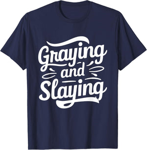 Greyin And Slayin Funny Graying And Slaying Gym & Workout T-Shirt - T-Shirt | Navy