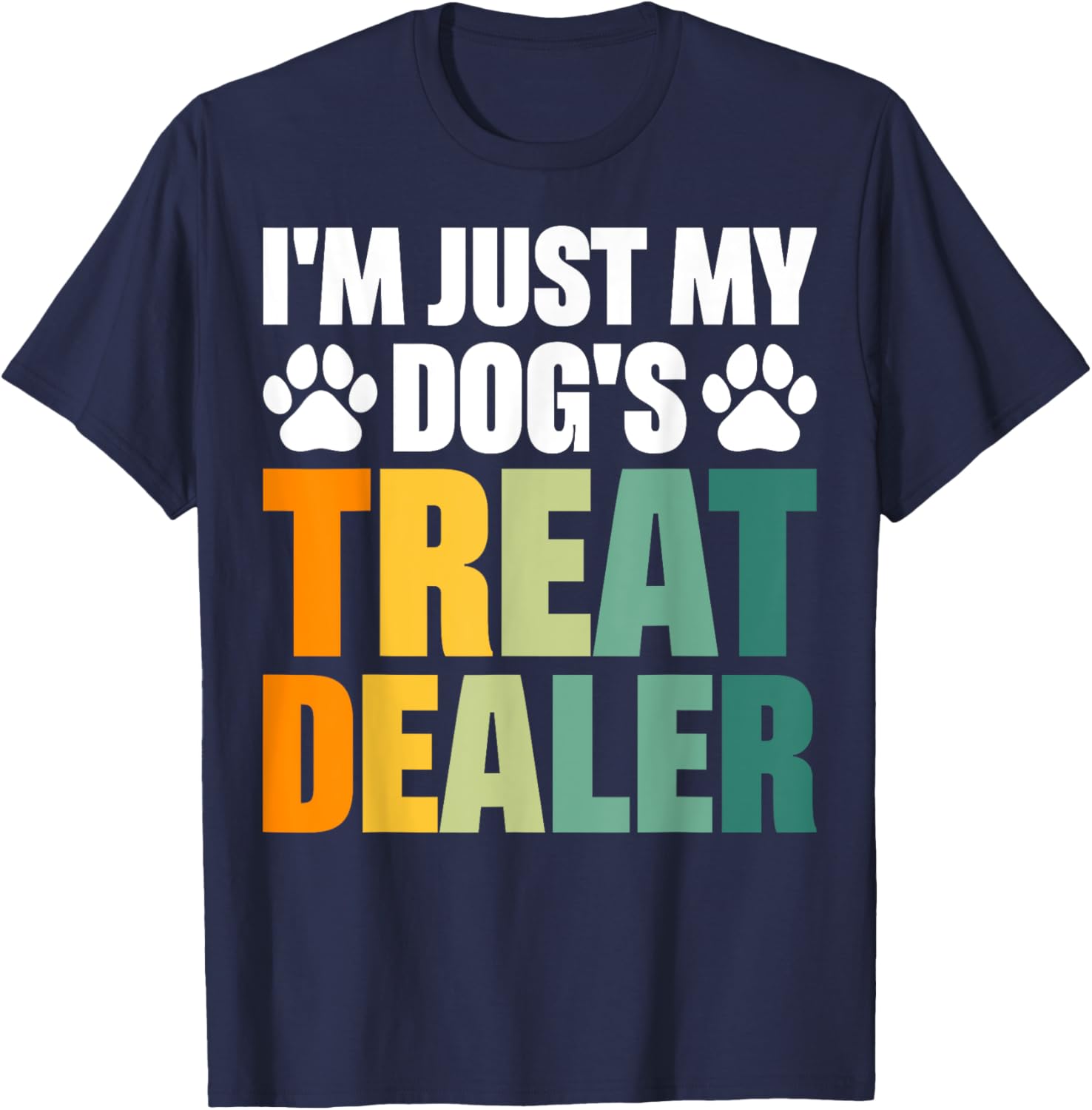I'm Just My Dog's Treat Dealer T-Shirt - T-Shirt | Navy