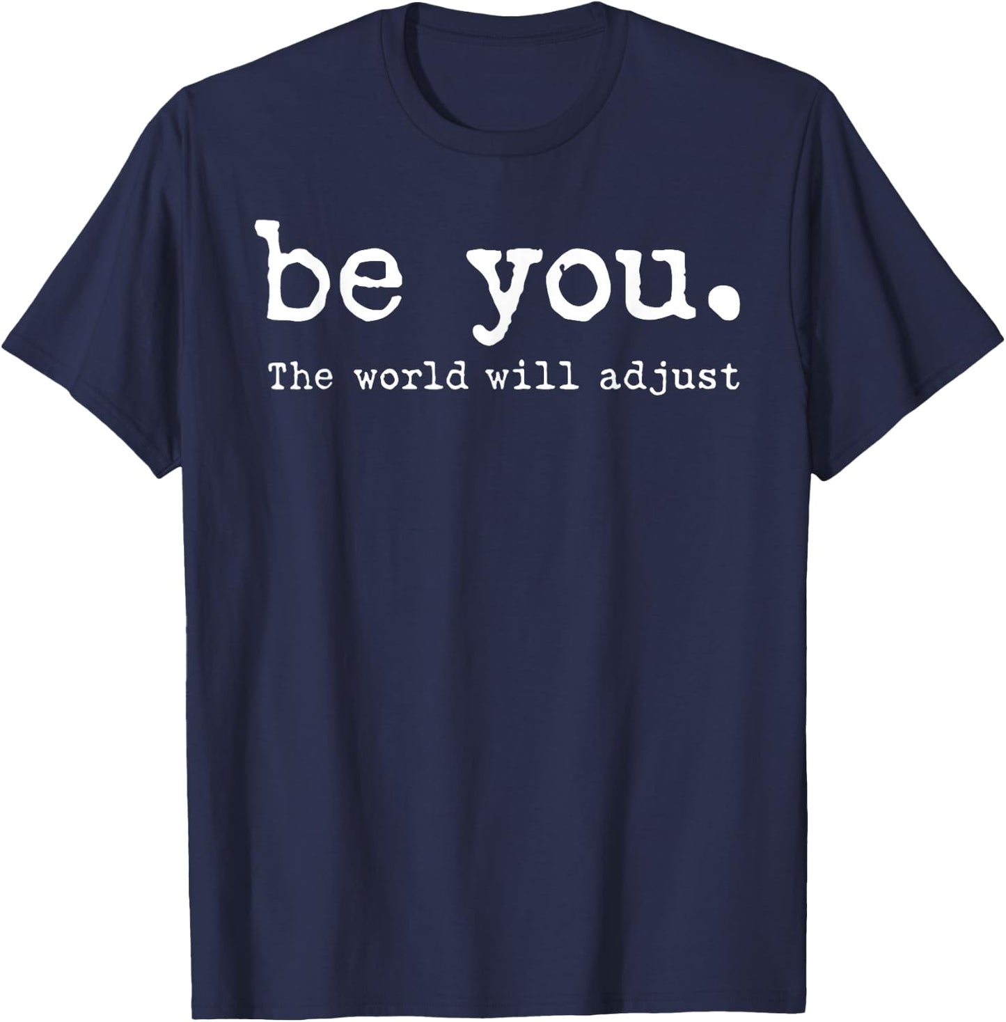 Be You The World Will Adjust T-Shirt - T-Shirt | Navy