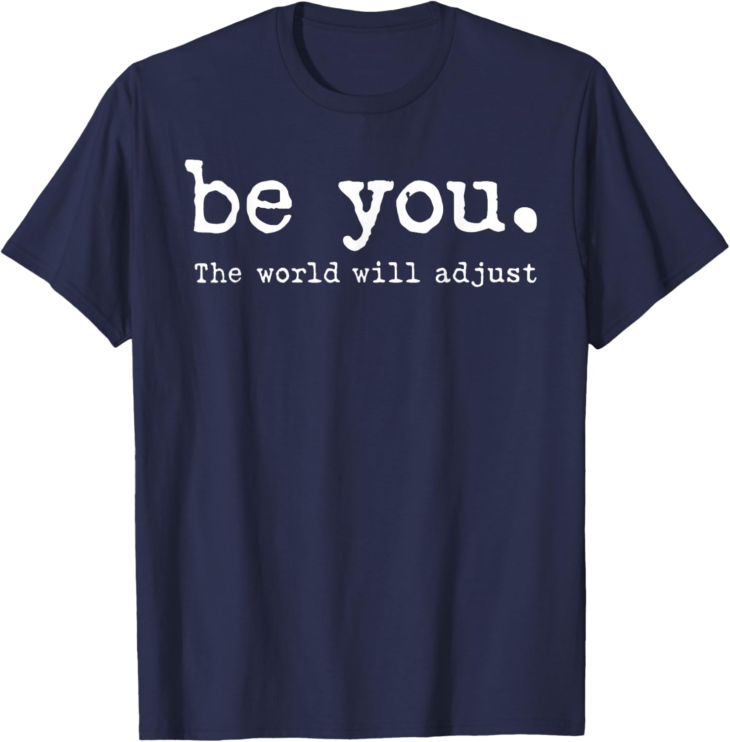 Be You The World Will Adjust T-Shirt - T-Shirt | Navy