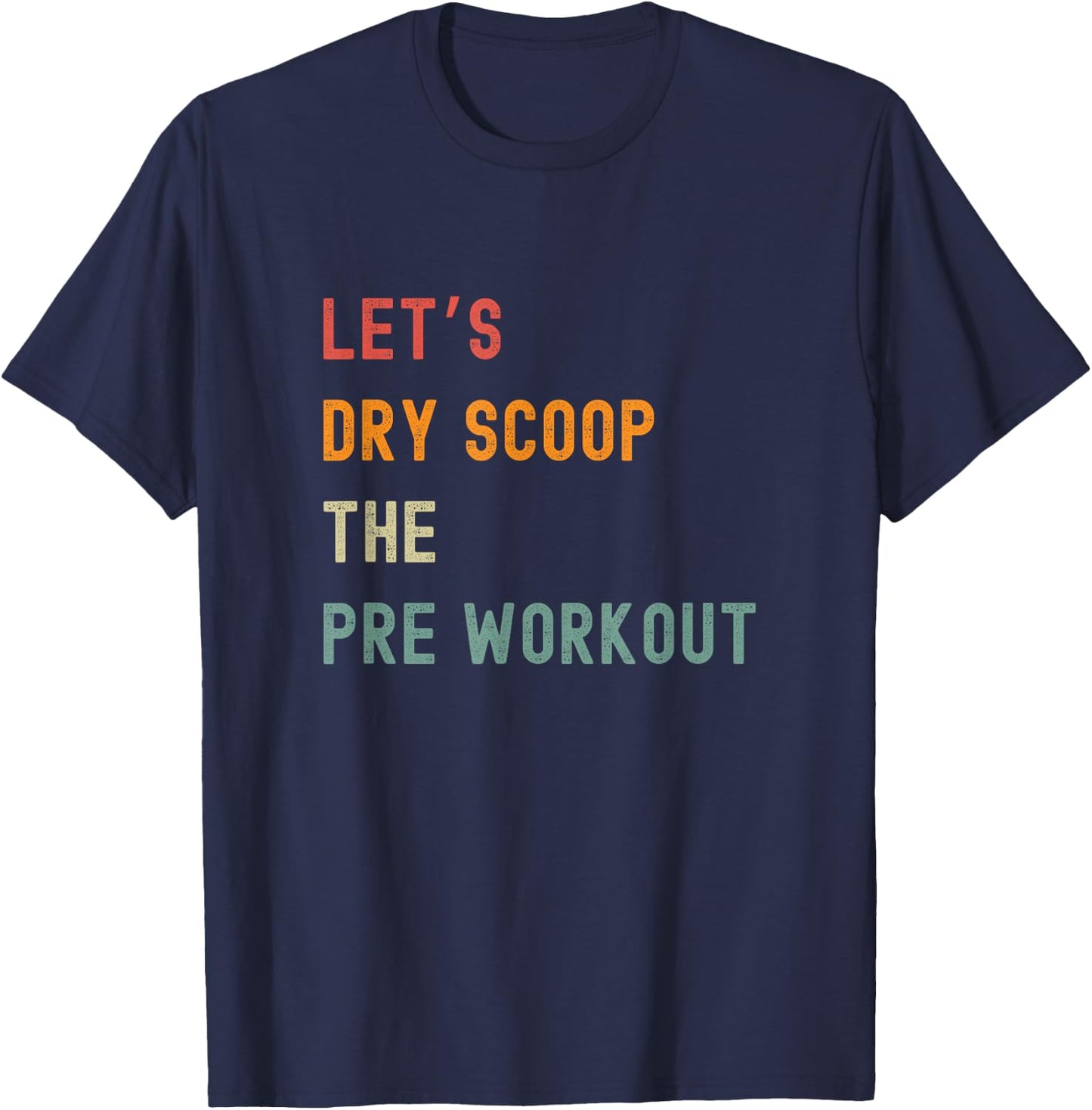 Let's Dry Scoop The Pre Workout Funny Gym T-Shirt - T-Shirt | Navy