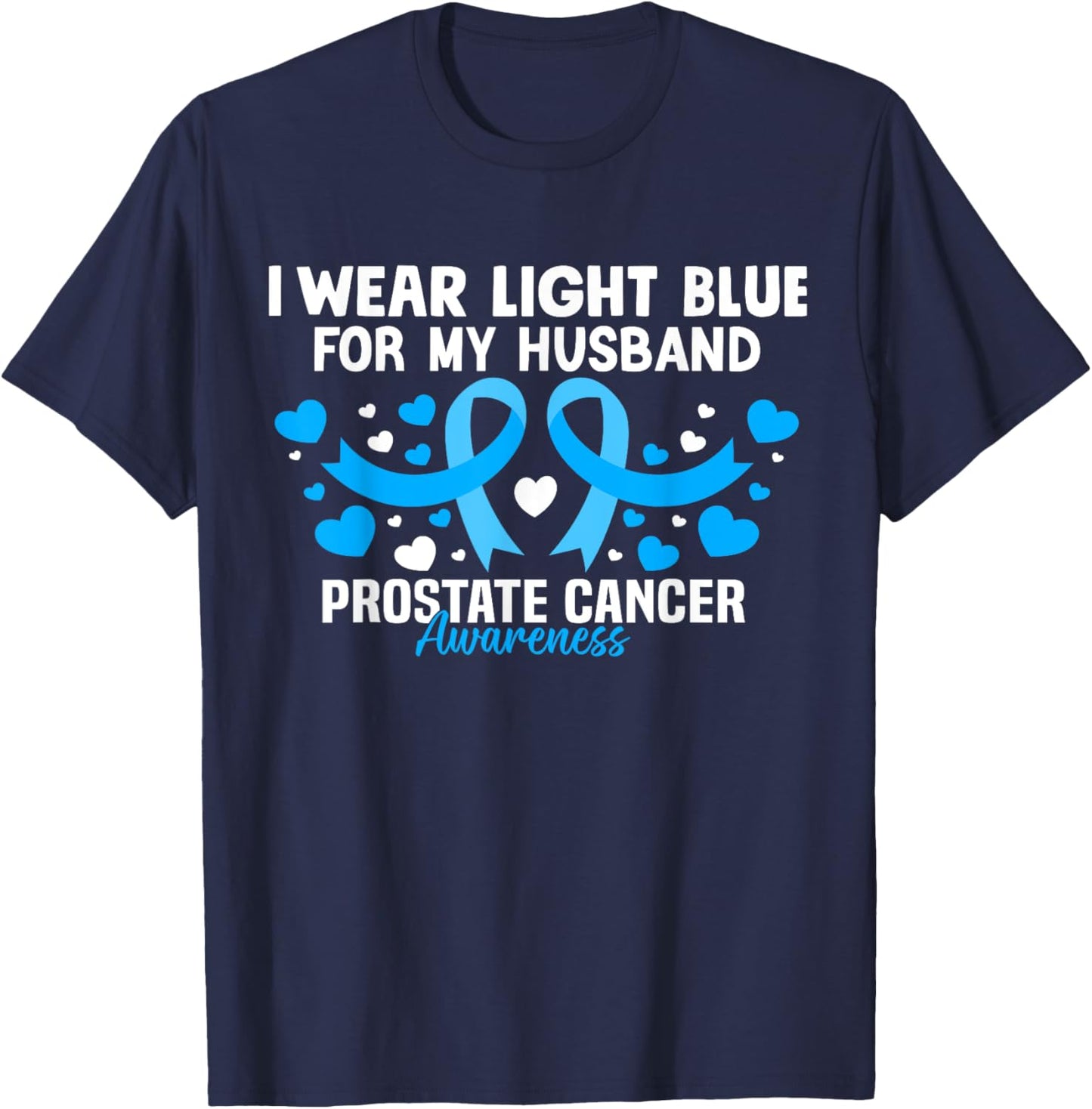 I Wear Light Blue For My Husband Prostate Cancer Awareness T-Shirt - T-Shirt | Navy