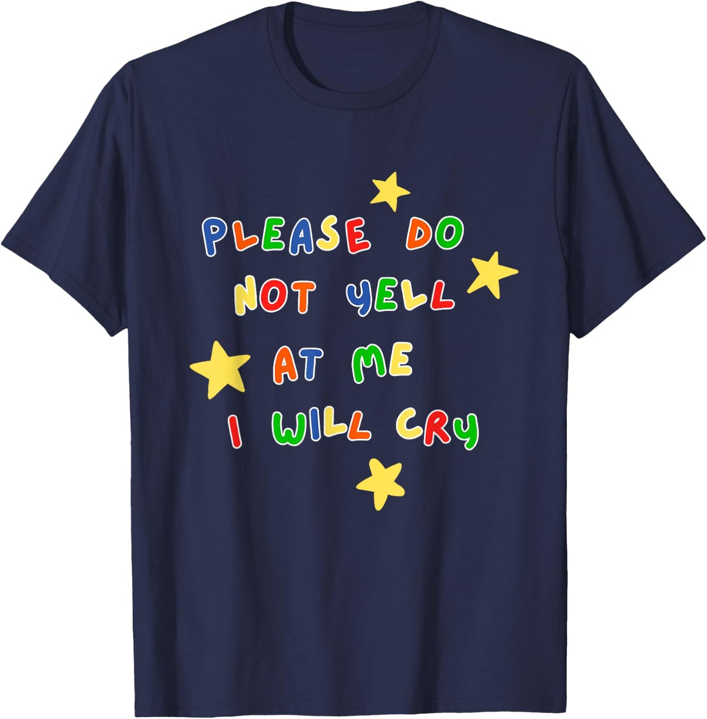 Please Do Not Yell At Me I Will Cry Design T-Shirt - T-Shirt | Navy