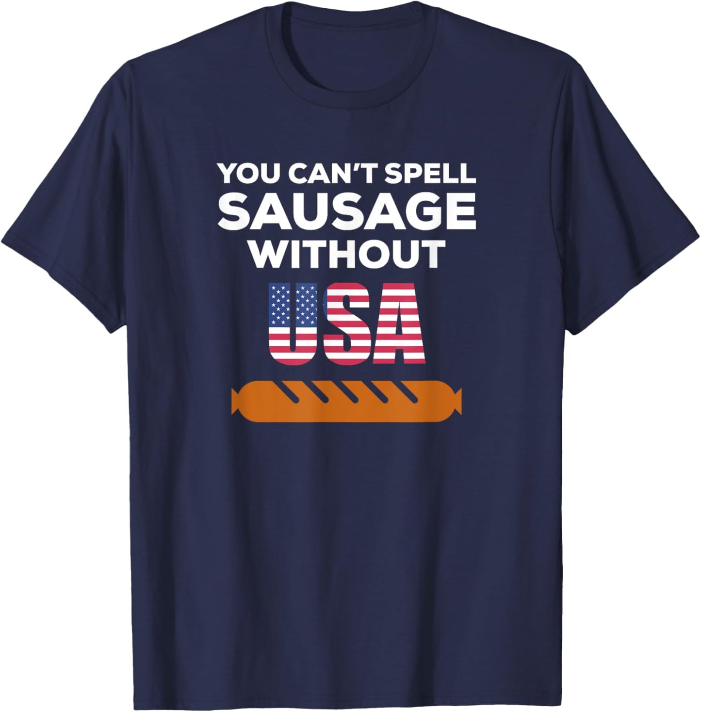 You Can't Spell Sausage Without USA T Shirt T-Shirt - T-Shirt | Navy