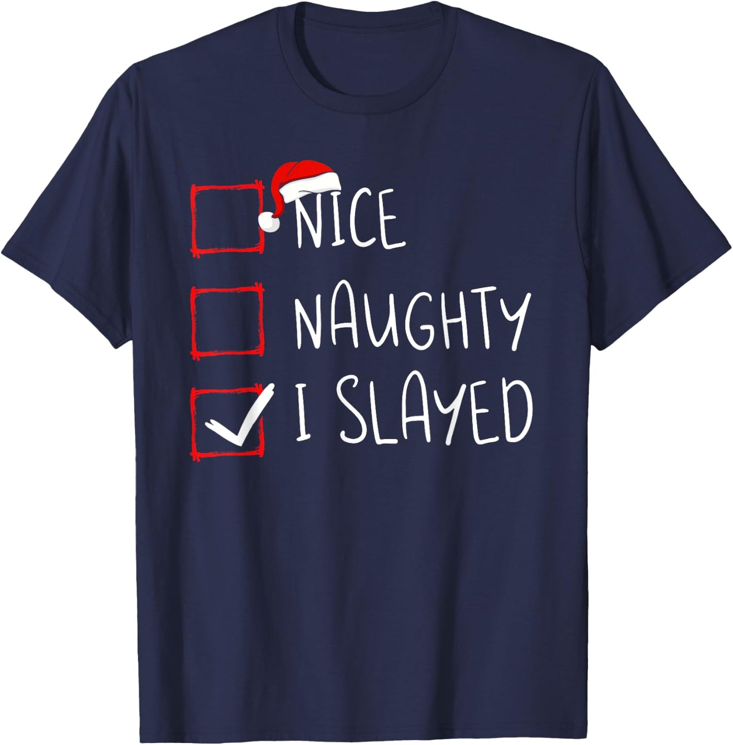 Nice Naughty I Slayed Christmas List Xmas Santa Claus T-Shirt - T-Shirt | Navy