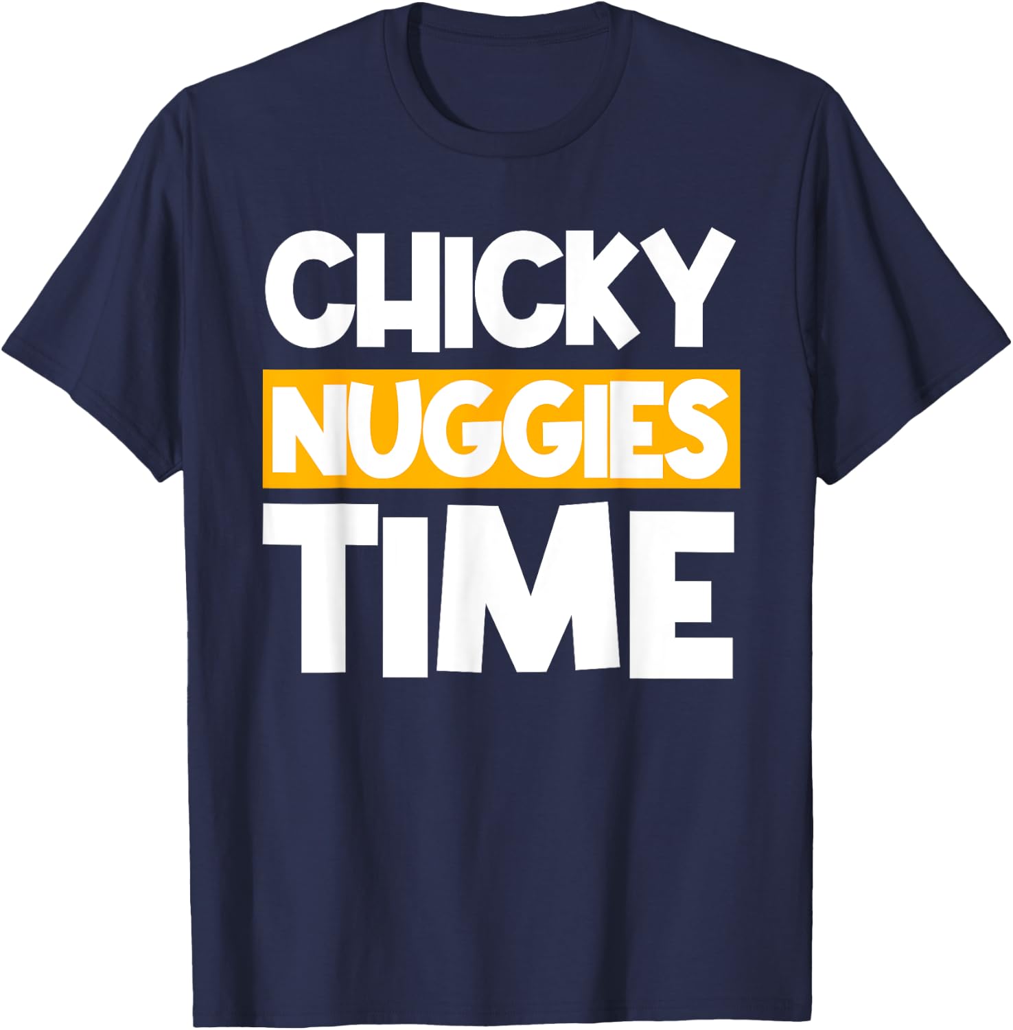 Chicky Nuggies Chicken Nuggets Lover Baked Fried Breaded T-Shirt - T-Shirt | Navy