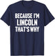 Because I'm Lincoln That's Why Am Personalized Name T-Shirt - T-Shirt | Navy