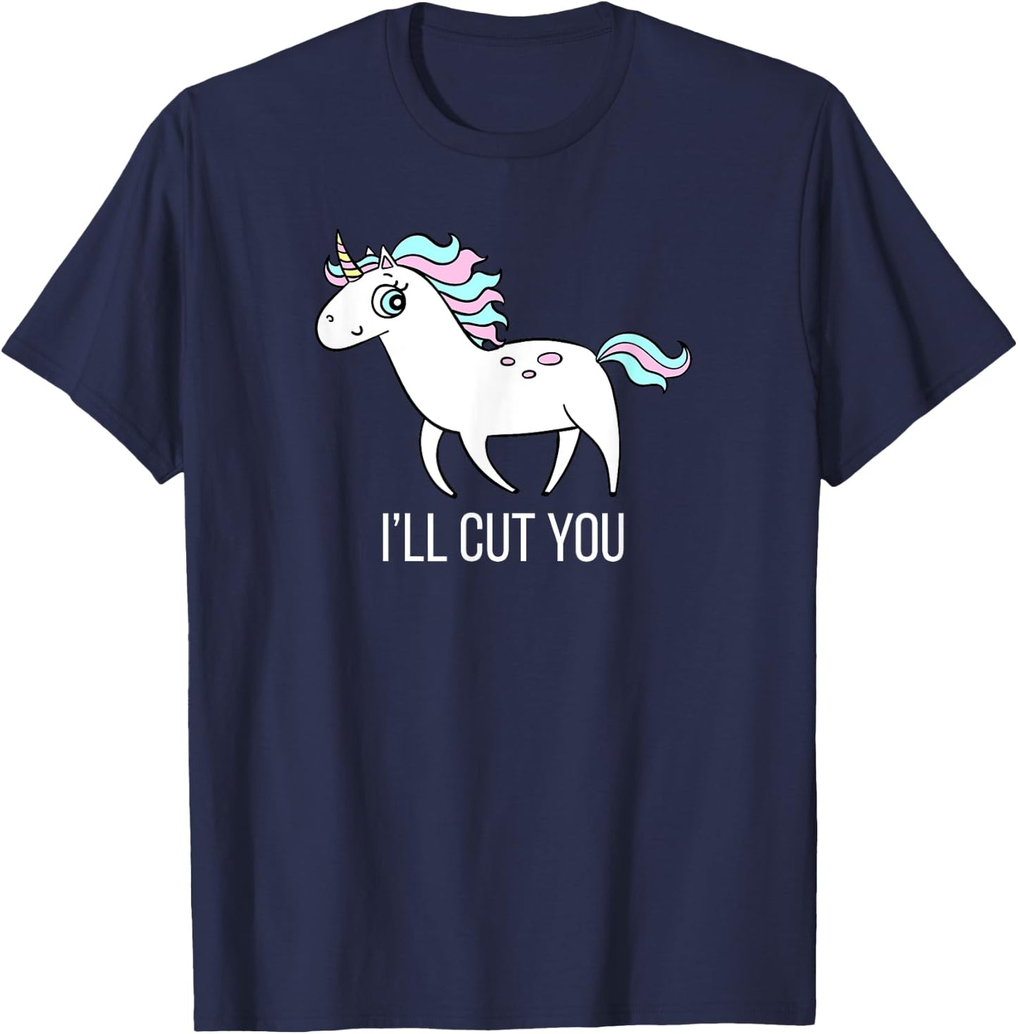 I'll Cut You! Funny Unicorn Humor T Shirt Gift T-Shirt - T-Shirt | Navy