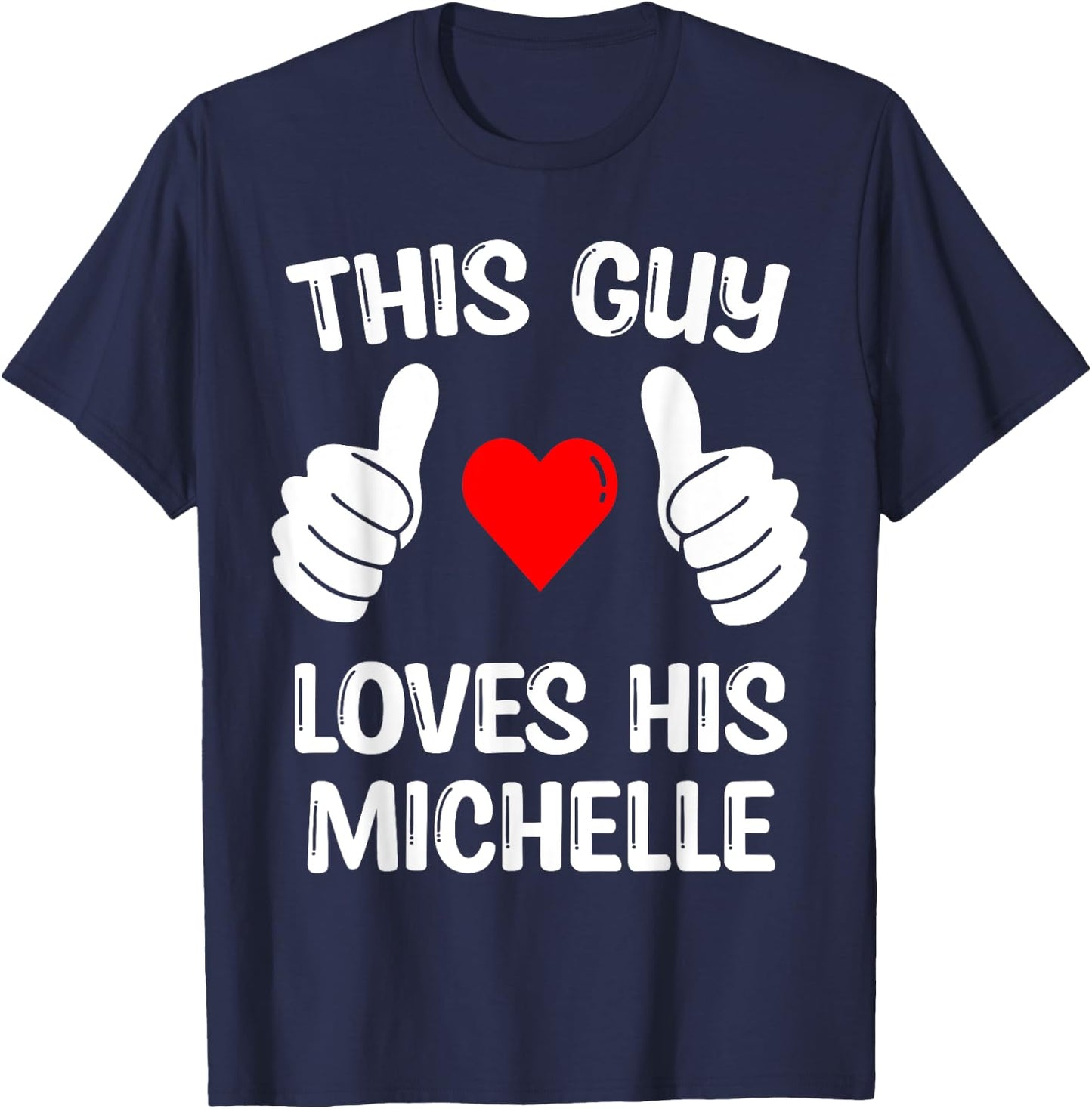 This Guy Loves His Michelle Girlfriend Wife Valentine's Day T-Shirt - T-Shirt | Navy