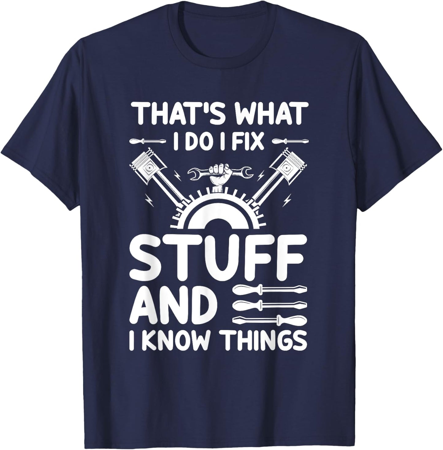 That's What I Do I Fix Stuff And I Know Things T-Shirt - T-Shirt | Navy