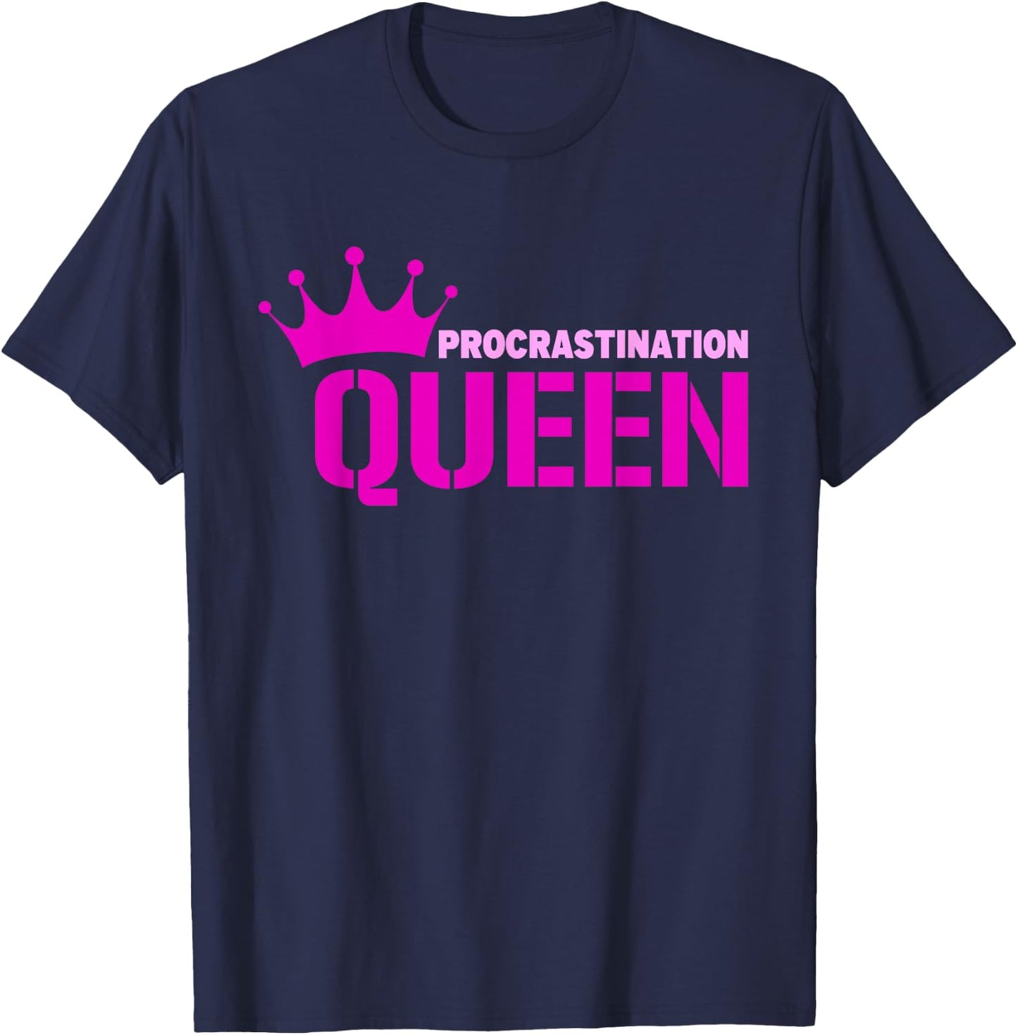 Procrastination Queen T-Shirt - T-Shirt | Navy