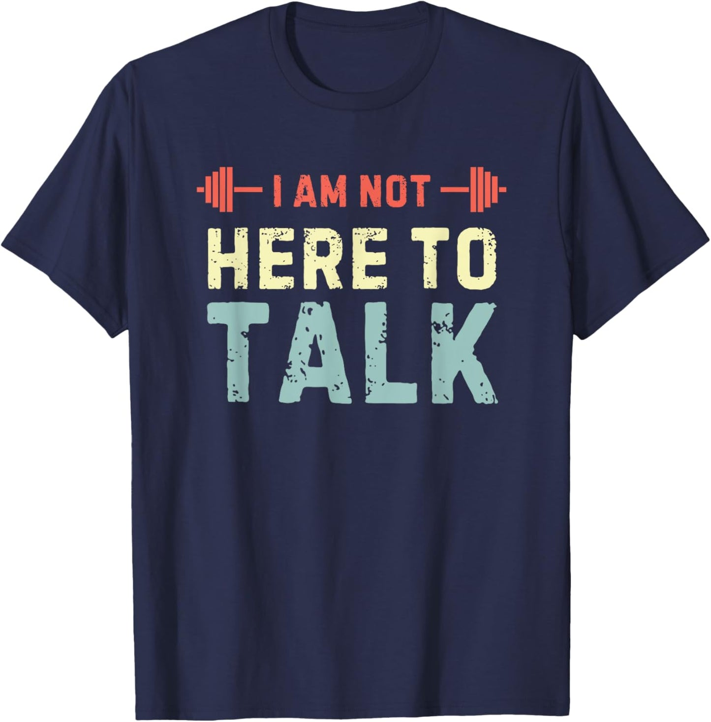 I am Not Here To Talk T-Shirt - T-Shirt | Navy