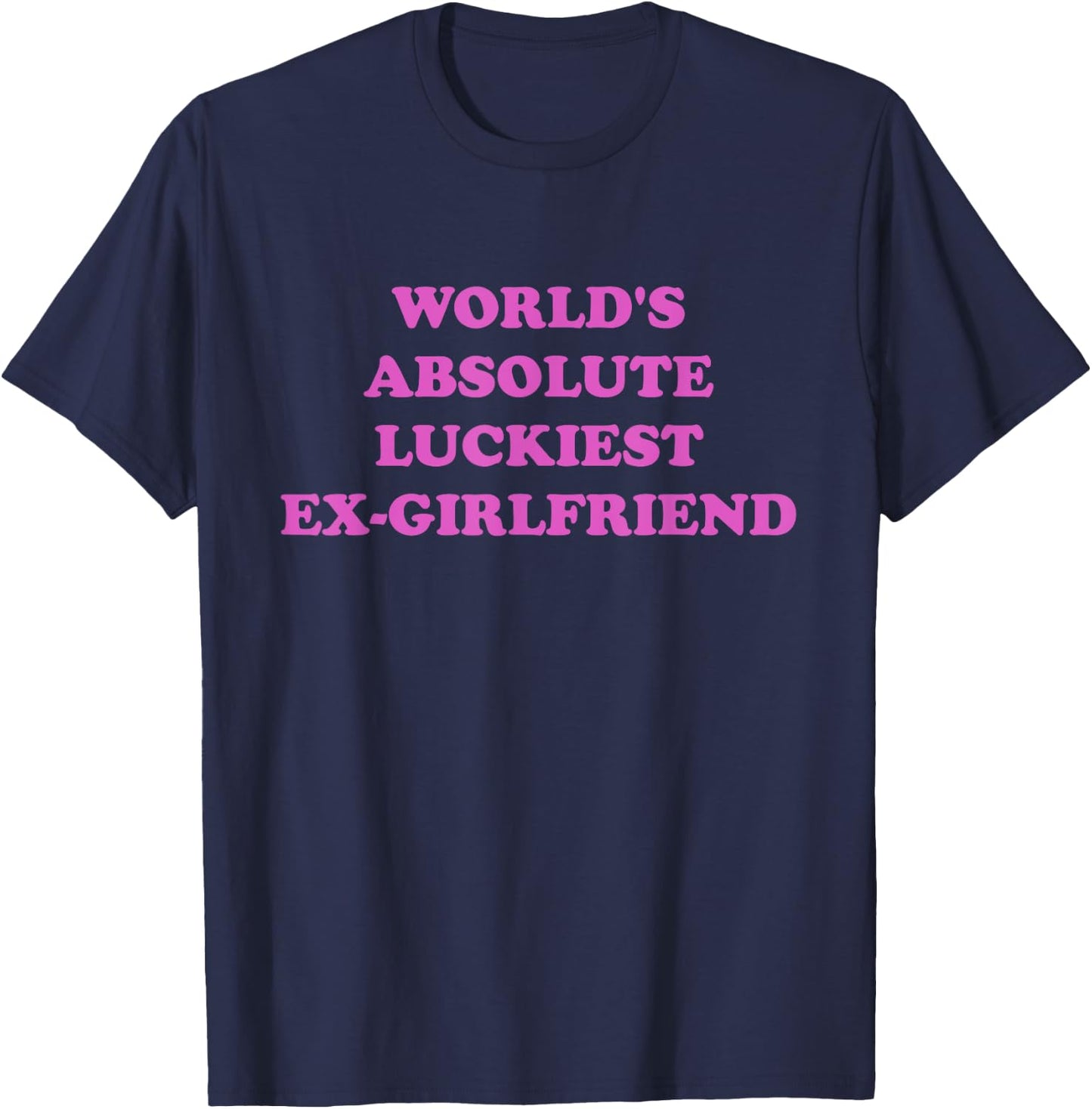 World's Absolute Luckiest Ex-girlfriend T-Shirt - T-Shirt | Navy
