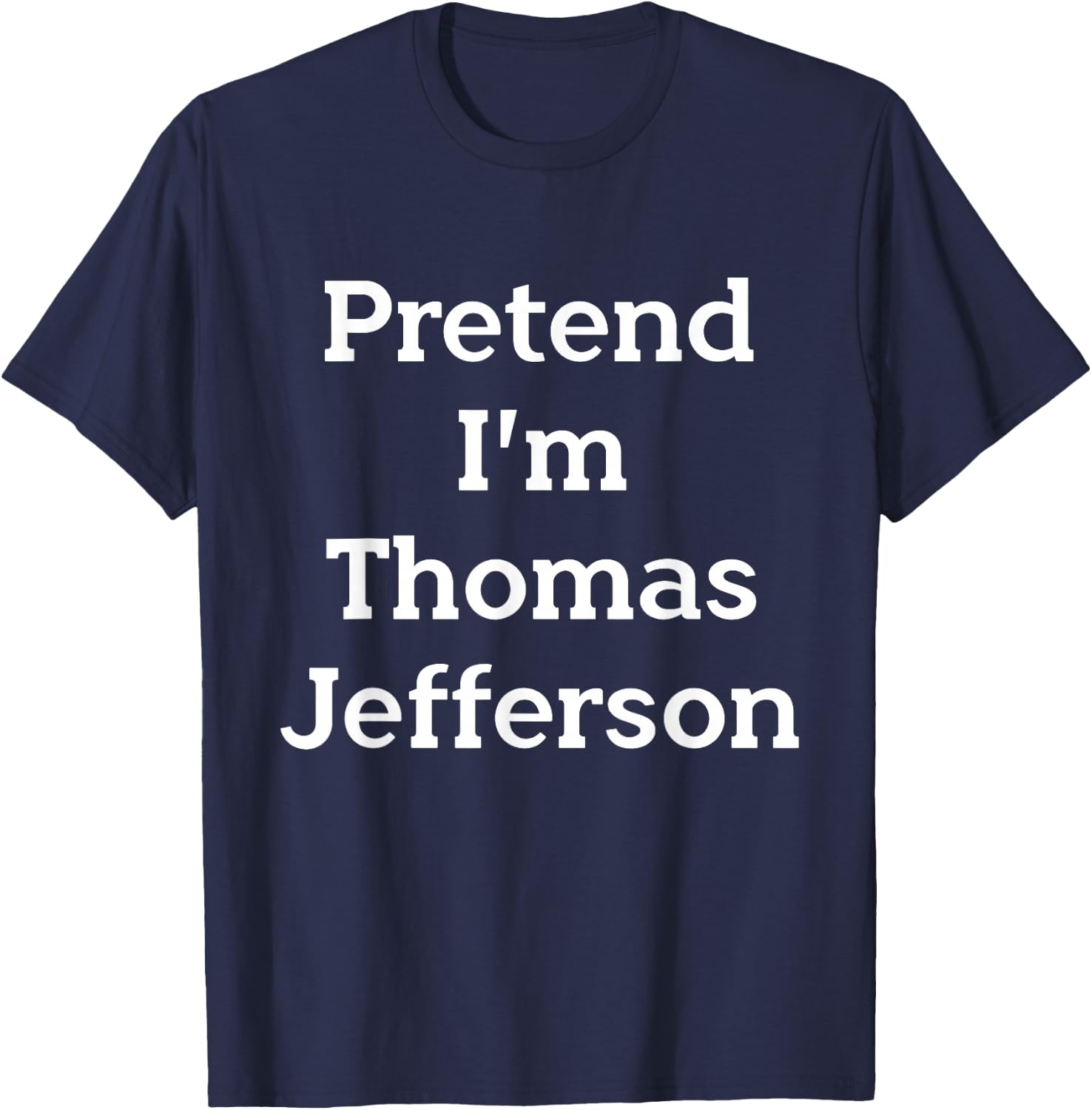 Pretend I'm Thomas Jefferson Costume Party Funny Halloween T-Shirt - T-Shirt | Navy
