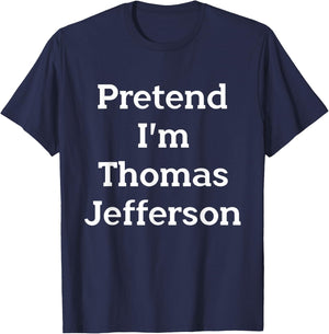 Pretend I'm Thomas Jefferson Costume Party Funny Halloween T-Shirt - T-Shirt | Navy