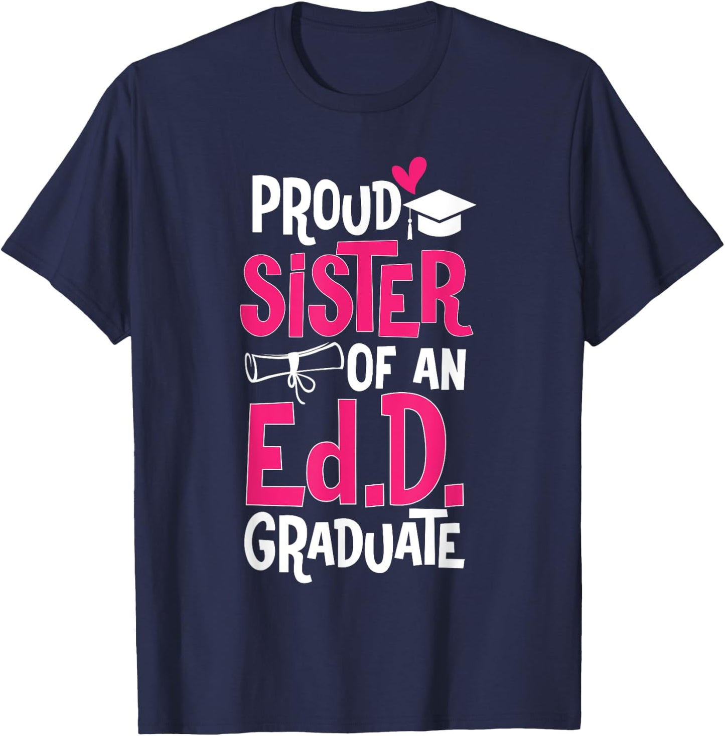 Doctor of Education Proud Sister Of An Ed.D. Graduate T-Shirt - T-Shirt | Navy