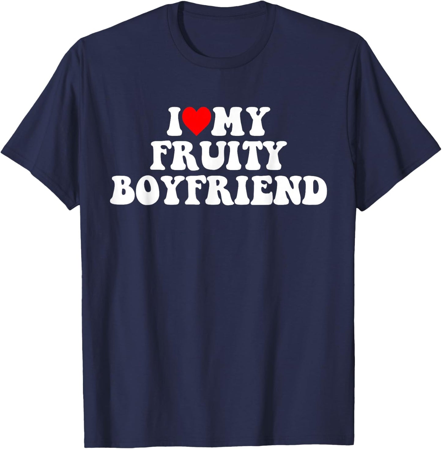 I Love My Fruity Boyfriend BF T-Shirt - T-Shirt | Navy