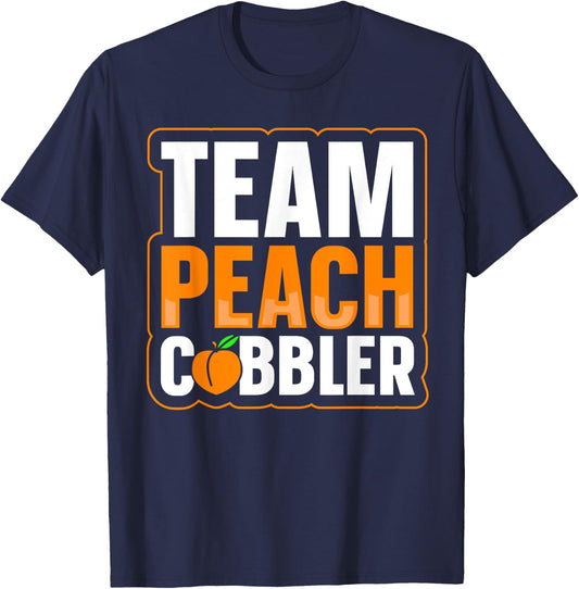 Team Peach Cobbler Quote for a Peach Cobbler lover T-Shirt - T-Shirt | Navy