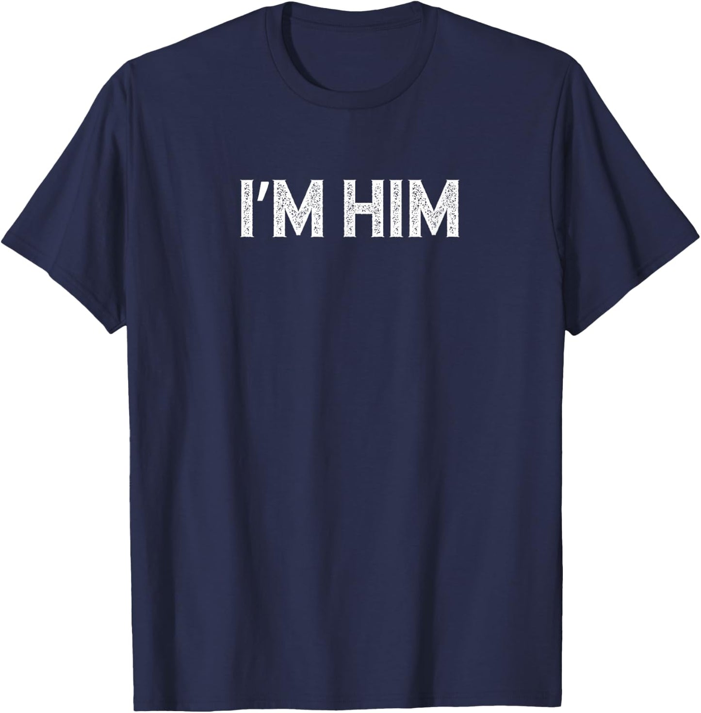 I'm Him Apparel Co - I'm Him Distressed - Men's Adults Classic Fit Cotton Polyester Black Short Sleeve - Small T-Shirt - T-Shirt | Navy