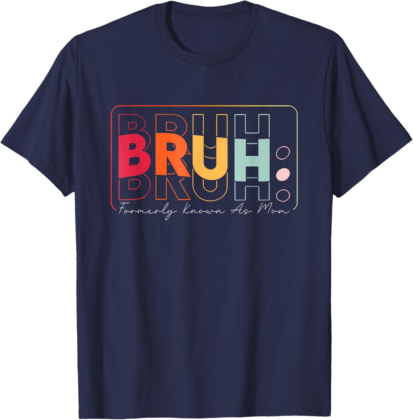 Bruh Formerly Known As Mom Mother's Day Presents For Mom T-Shirt - T-Shirt | Navy