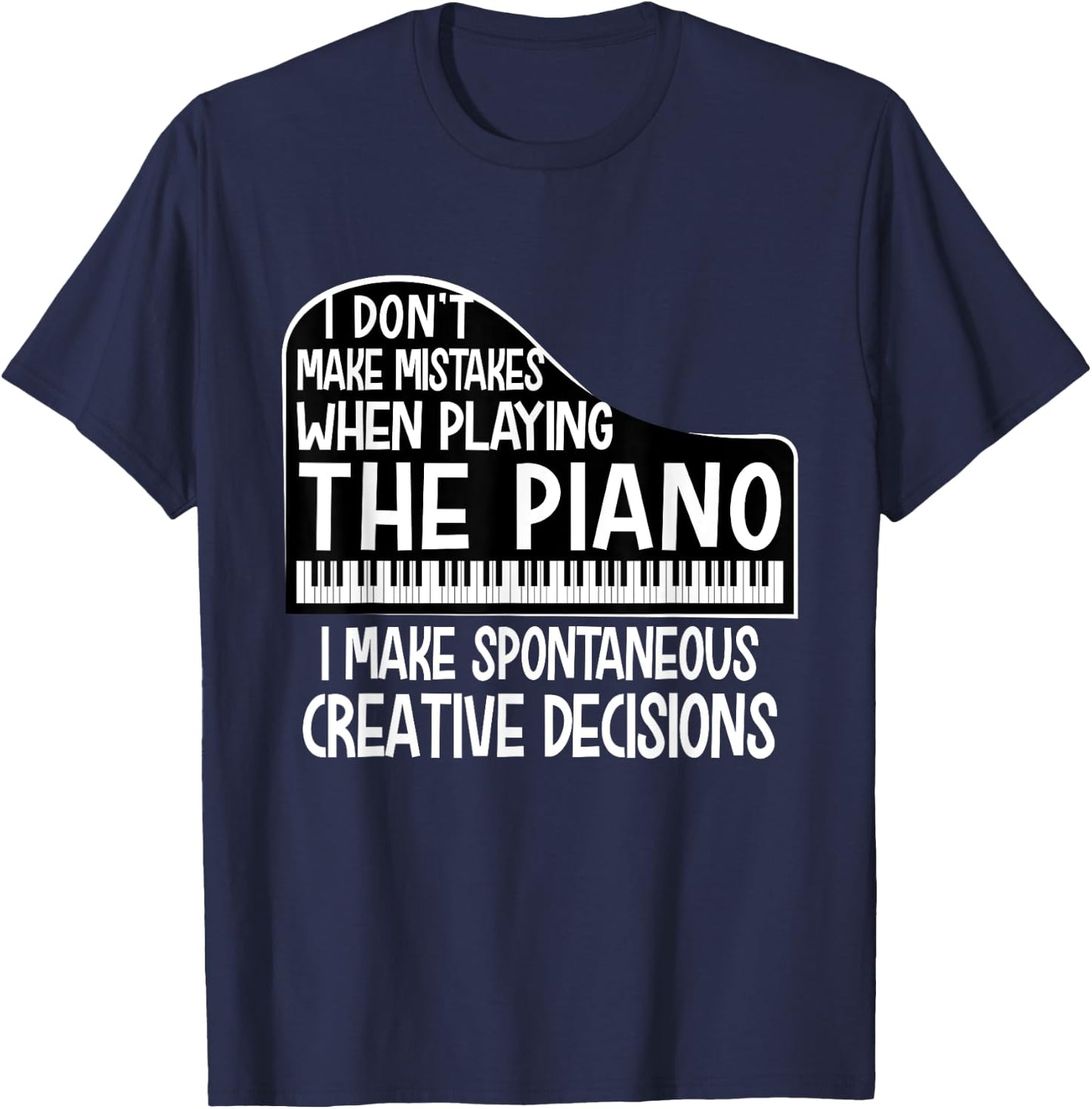 I Don't Make Mistakes When Playing The Piano - Pianist T-Shirt - T-Shirt | Navy