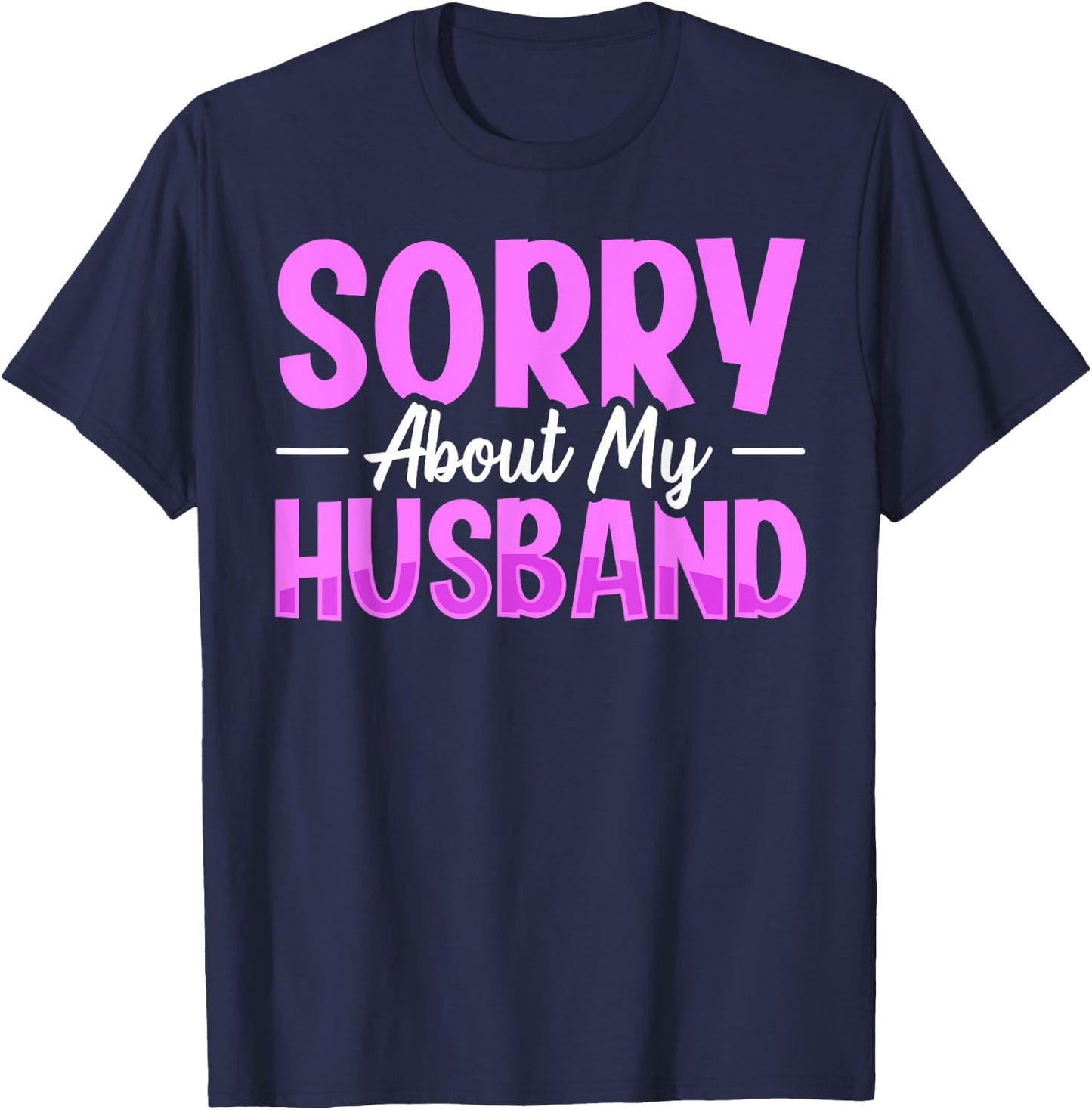 Sorry About My Husband T-Shirt - T-Shirt | Navy