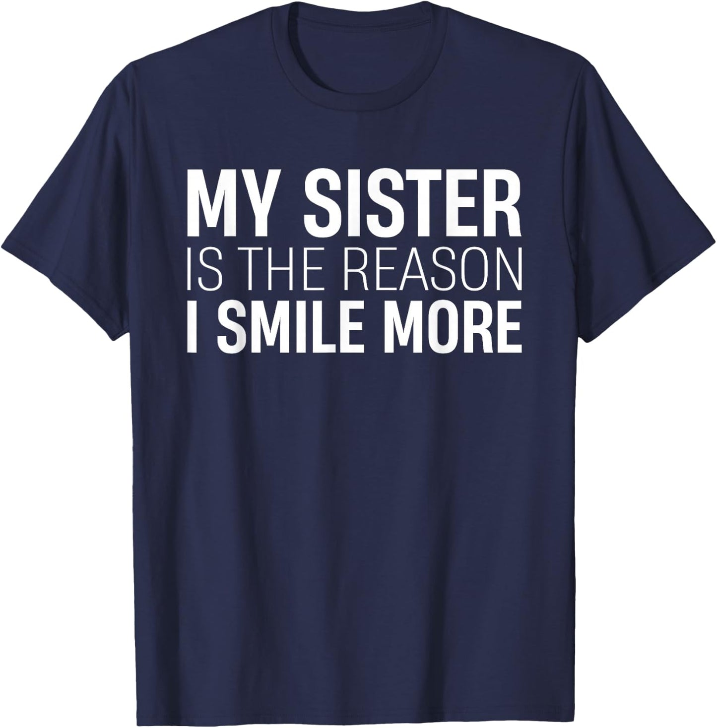 My Sister Is The Reason I Smile Sibling Love Family T-Shirt - T-Shirt | Navy
