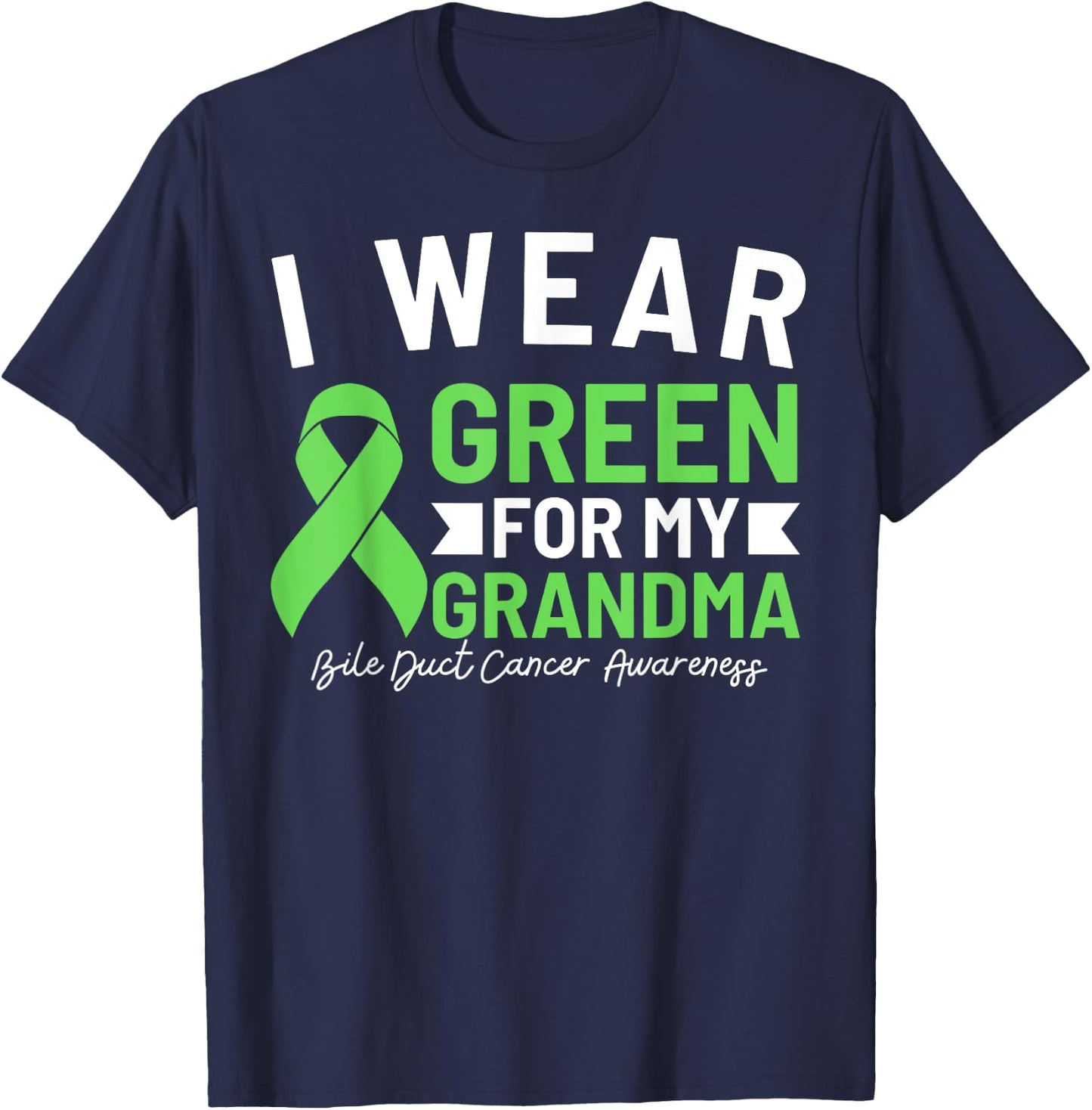 I Wear Green For My Grandma Bile Duct Cancer Awareness T-Shirt - T-Shirt | Navy