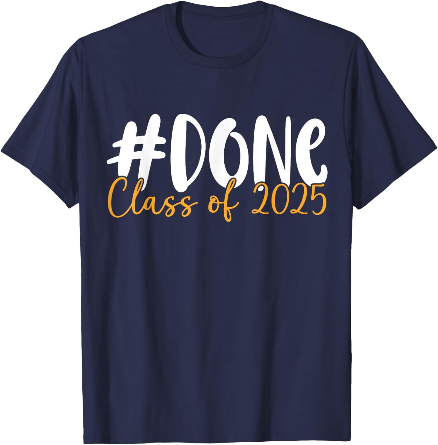 Done Class Of 2025 Graduation Graduate Senior class of 25 T-Shirt - T-Shirt | Navy