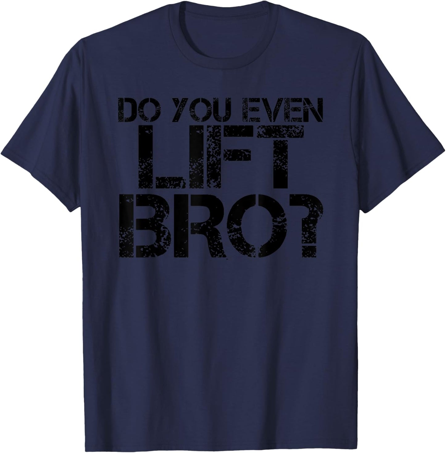 DO YOU EVEN LIFT BRO? Funny Gym Fit Sports Gift T-Shirt - T-Shirt | Navy